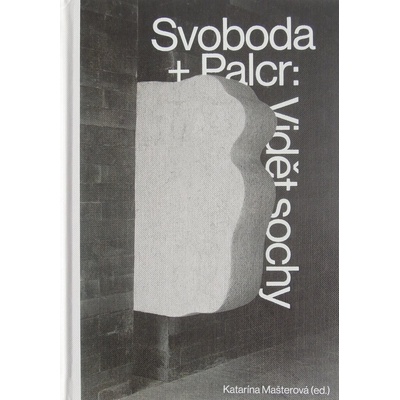 Svoboda + Palcr: Vidět sochy - Katarína Mašterová