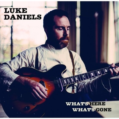 DANIELS LUKE: WHATS HERE WHATS GONE CD