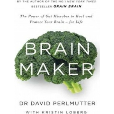 Brain Maker: The Power of Gut Microbes to HeaDavid Perlmutter