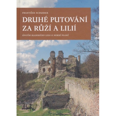 Druhé putování za růží a lilií -- Úpatím Blanského lesa k Horní Plané Schusser František