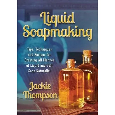 Liquid Soapmaking | Jackie Thompson, Kerri Mixon