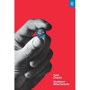 Stubborn Attachments: A Vision for a Society of Free, Prosperous, and Responsible Individuals | COWEN TYLER (ISBN: 9781732265134)
