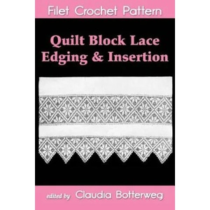 Quilt Block Lace Edging & Insertion Filet Crochet Pattern: Complete Instructions and Chart | Claudia Botterweg, Jennie Stenfort (ISBN: 9781500779306)