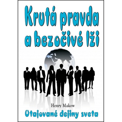Krutá pravda a bezočivé lži - Henry Makow