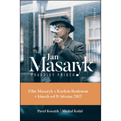 Jan Masaryk Pravdivý příběh - Kosatík Pavel, Kolář Michal