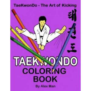 Taekwondo Coloring Book: 40 beautiful full-size Taekwondo drawings. Perfect for coloring and for hours of enjoyment. | Alex Man, Alex Man (ISBN: 9781096390794)