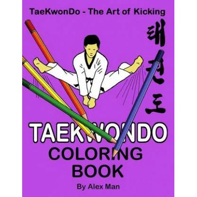 Taekwondo Coloring Book: 40 beautiful full-size Taekwondo drawings. Perfect for coloring and for hours of enjoyment. | Alex Man, Alex Man