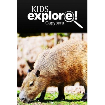 Capybara - Kids Explore: Animal books nonfiction - books ages 5-6
