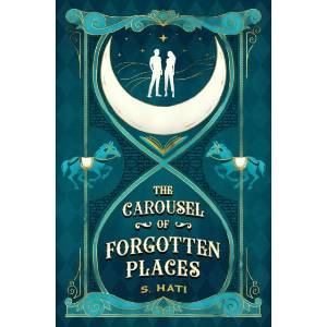 The Carousel of Forgotten Places | S. Hati (ISBN: 9781836730392)