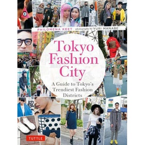 Tokyo Fashion City: A Detailed Guide to Tokyo's Trendiest Fashion Districts | Yuri Manabe (ISBN: 9780804857208)