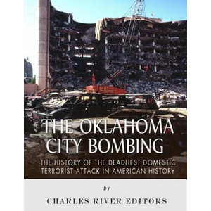 The Oklahoma City Bombing: The History of the Deadliest Domestic Terrorist Attack in American History (ISBN: 9781985757318)