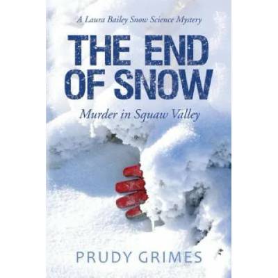 The End of Snow: Murder in Squaw Valley: A Laura Bailey Snow Science Mystery | Prudy Grimes