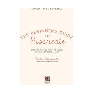 The Beginner's Guide to Procreate: Everything You Need to Know to Master Digital Art | WOODWORTH ROCHE (ISBN: 9781645679387)