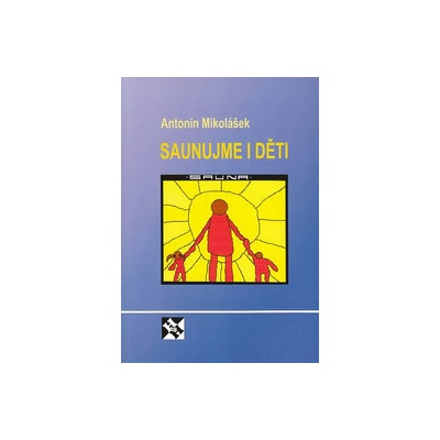Saunujme i děti - Antonín Mikolášek