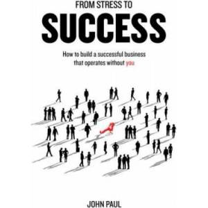 From Stress to Success | JOHN PAUL (ISBN: 9781781332474)