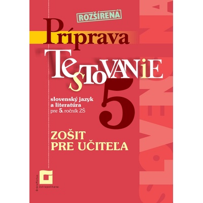Zošit pre učiteľa Rozšírená Príprava na Testovanie 5 – slovenský jazyk a literatúra