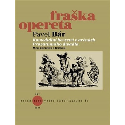Komediální herectví v arénách Prozatímního divadla Mezi operetou a fraškou - Pavel Bár