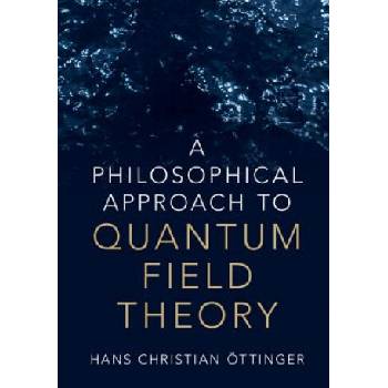 Philosophical Approach to Quantum Field Theory | Hans Christian Ottinger