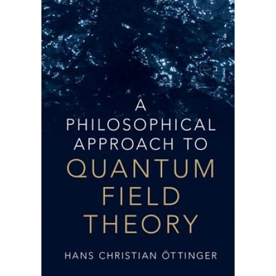 Philosophical Approach to Quantum Field Theory | Hans Christian Ottinger