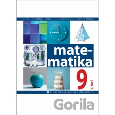 Matematika pre 9. ročník ZŠ a 4. ročník gymnázia s osemročným štúdiom, 2. - časť - Čeretková Soňa,Šedivý Ondrej,Teplička Ivan