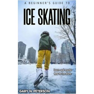A BEGINNER'S GUIDE TO ICE SKATING | GARY N. PETERSON (2023)