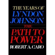 The Path to Power: The Years of Lyndon Johnson I (Caro Robert A.