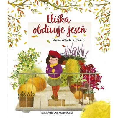 Eliškin svet 3: Eliška obdivuje jeseň - Wlodarkiewicz Anna