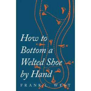 How to Bottom a Welted Shoe by Hand | F. L. West (ISBN: 9781473338111)