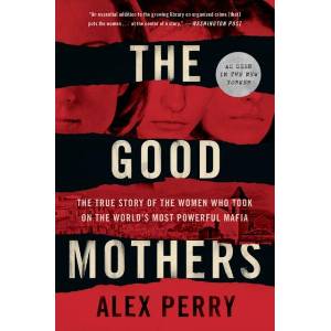 The Good Mothers: The True Story of the Women Who Took on the World's Most Powerful Mafia | Alex Perry (ISBN: 9780062655615)