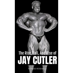 The Rise, Fall, And Rise of Jay Cutler | Fitness Research Publishing (2025)