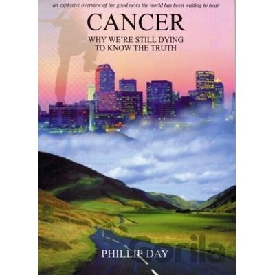 Cancer : Why We're Still Dying to Know the Truth - Phillip Day