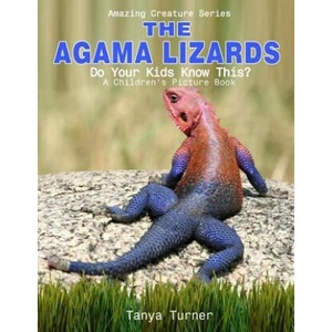 The Agama Lizard: Do Your Kids Know This? : A Children's Picture Book | Tanya Turner (ISBN: 9781534672277)
