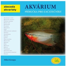 Akvárium Příručka pro začátečníky Abeceda akvaristy Kroupa Miloš