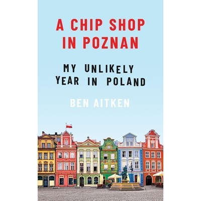 A Chip Shop in Poznań - Ben Aitken