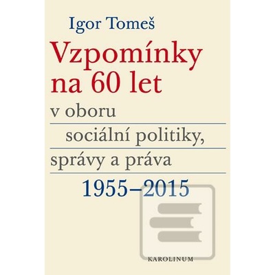 Vzpomínky na 60 let v oboru sociální politiky, správy a práva 19552015