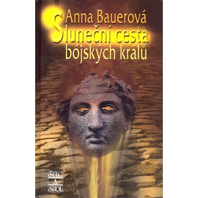 BAUEROVÁ Anna - Sluneční cesta bójských králů
