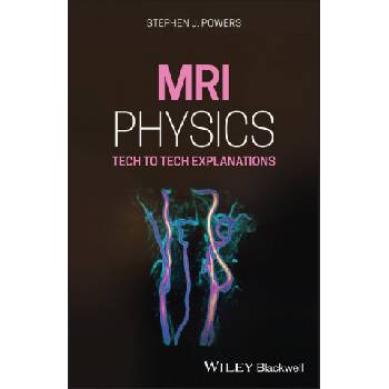 MRI Physics - Tech to Tech Explanations | Stephen J. Powers