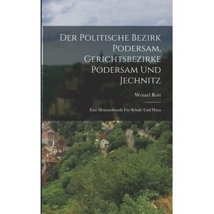 Der Politische Bezirk Podersam, Gerichtsbezirke Podersam Und Jechnitz | Wenzel Rott (ISBN: 9781017435856)