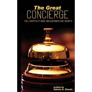 The Great CONCIERGE: Full Hospitality Guide and Customer Care Secrets | Valerio a Simula (ISBN: 9781522885382)