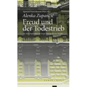 Freud und der Todestrieb | Alenka Zupancic, Hg. vom Sigmund Freud Museum, dem Arbeitskreis Kulturanalyse Wien, Sergej Seitz, Anna Wieder (ISBN: 9783851328929)