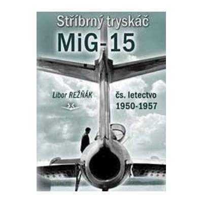 Stříbrný tryskáč MiG-15 - Libor Režňák