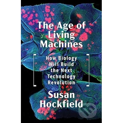 The Age of Living Machines - Susan Hockfield