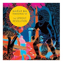 The Upright Revolution: Or Why Humans Walk Upright Thiong'o Ngugi Wa