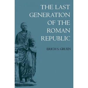 Last Generation of the Roman Republic | Gruen (ISBN: 9780520201538)