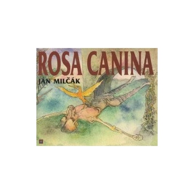 Rosa Canina - Ján Milčák