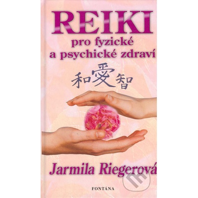 Reiki pro fyzické a psychické zdraví - Jarmila RIEGEROVÁ