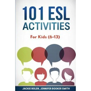 101 ESL Activities: For Kids (6-13) | Jackie Bolen, Jennifer Booker Smith, Stephen-Peter Jinks (2016)