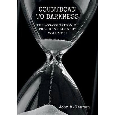 Countdown to Darkness The Assassination of President Kennedy Volume II - M. John Newman
