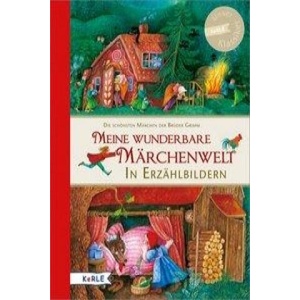 Meine wunderbare Märchenwelt in Erzählbildern | Jacob Grimm, Wilhelm Grimm, Barbara Bedrischka-Bös (ISBN: 9783451713705)