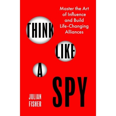 Think Like a Spy | Julian Fisher